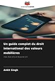 mobilier international bibliotheque  Un guide complet du droit international des valeurs mobilières: Inde, États-Unis et Royaume-Uni