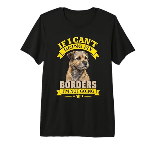 Humor del Propietario de Border Terrier si no Puedo traer mis fronteras Camiseta Premium