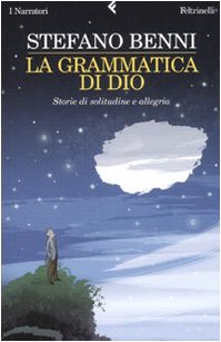 La grammatica di Dio. Storie di solitudine e allegria La grammatica di Dio. Storie di solitudine e allegria