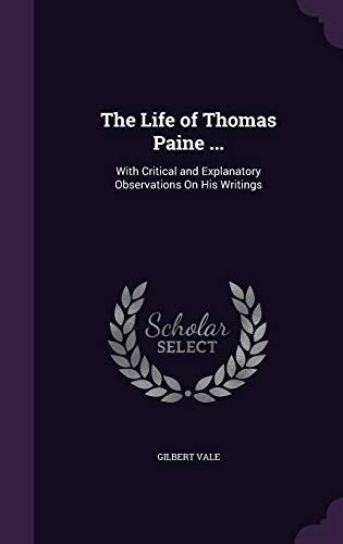The Life of Thomas Paine ...: With Critical and... 1341936619 Book Cover