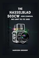 The Hasselblad 503cw User Compass: No Limit to Its Uses B0F5PTGLYQ Book Cover
