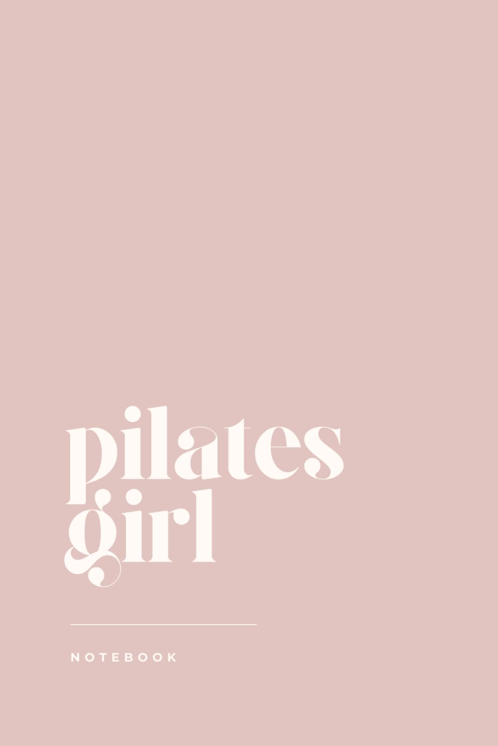 Pilates Girl Notebook: Lined Journal for Notes, Goals & Class Reflections | Perfect Birthday or Christmas Gift for Pilates Lover