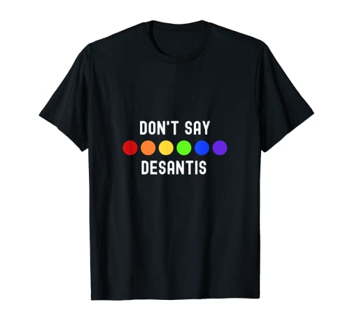 Don't Say Desantis Florida Say Gay LGBTQ Pride Camisa Camiseta