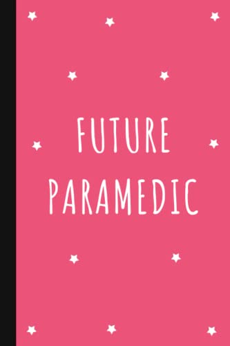 Future Paramedic: Lined Notebook Journal for Paramedic Students | Paramedic Gifts