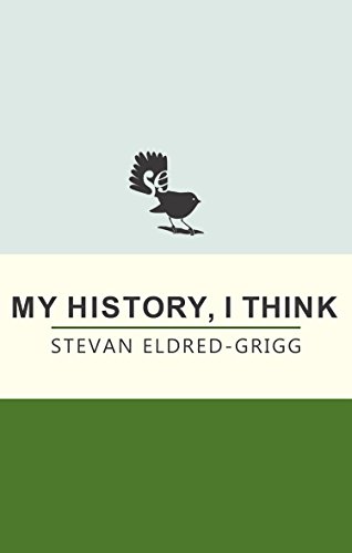 My History, I Think (English Edition) - Eldred-Grigg, Stevan