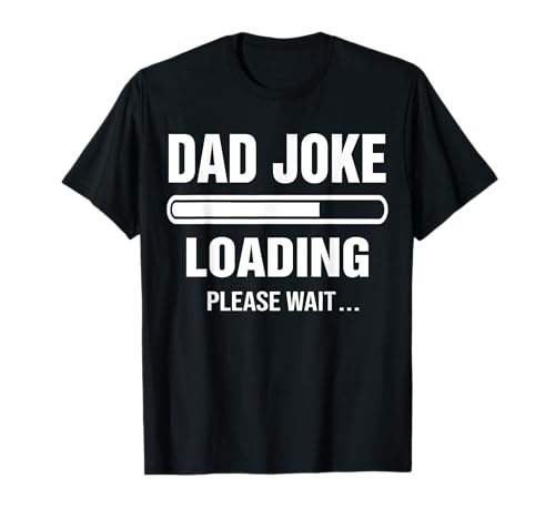 Dad Joke Loading Please Wait Funny Fathers Day Gift Maglietta