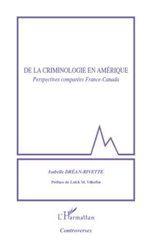 Télécharger De la criminologie en Amérique: Perspectives comparées France-Canada (Sciences criminelles) Gratuit