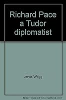 Richard Pace, a Tudor Diplomatist 0389041505 Book Cover