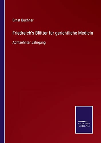Friedreich's Blätter für gerichtliche Medicin: Achtzehnter Jahrgang (German Edition)