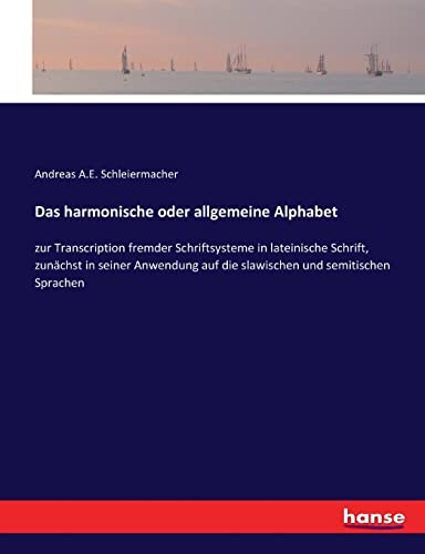 Das harmonische oder allgemeine Alphabet: zur Transcription fremder Schriftsysteme in lateinische Schrift, zunächst in seiner Anwendung auf die slawischen und semitischen Sprachen (German Edition)