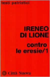 Contro le eresie (Vol. 1)