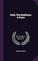 Ruth, The Moabitess, A Poem 1343408733 Book Cover