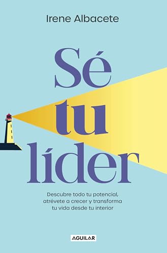 Sé tu lider: Descubre todo tu potencial, atrévete a crecer y transforma tu vida desde tu interior (Inspiración y creatividad)