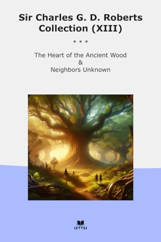 Image of Sir Charles G. D. Roberts Collection (XIII): Heart Ancient Wood Neighbors Unknown