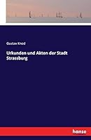 Urkunden Und Akten Der Stadt Strassburg 374114827X Book Cover