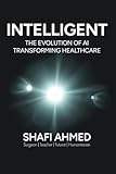 INTELLIGENT: The Evolution of AI Transforming Healthcare