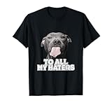 Funny Pitbull to All My Haters Pitbull Dog Lover T-Shirt