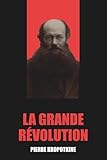 kropotkine la conquête du pain  La Grande Révolution, 1789-1793 de Pierre Kropotkine - Édition Originale et Intégrale avec biographie de l\'auteur: Analyse détaillée et complète de la ... historiques et sociales approfondies