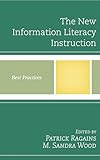 The New Information Literacy Instruction: Best Practices (Best Practices in Library Services)