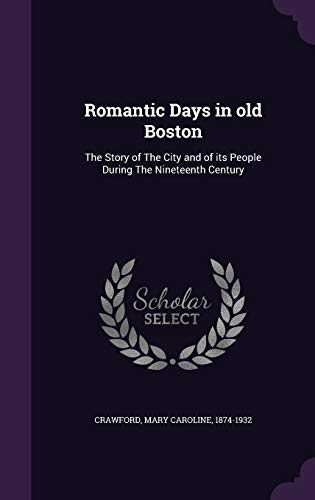 Romantic Days in Old Boston: The Story of the C... 1341942597 Book Cover