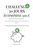 CHALLENGE 30 JOURS — ÉCONOMISE 300 €: Carnet quotidien pour dépenser...