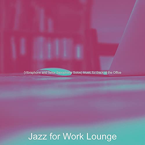 (Vibraphone and Tenor Saxophone Solos) Music for Back at the Office von Jazz for Work Lounge bei