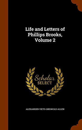Life and Letters of Phillips Brooks, Volume 2 1343642205 Book Cover