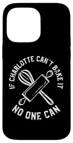 If Charlotte Can't Bake It No One Can �t�@�[�X�g�l�[�� Charlotte �X�}�z�P�[�X iPhone 14 Pro Max �p