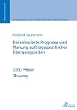 Datenbasierte Prognose und Planung auftragsspezifischer Übergangszeiten (Ergebnisse aus der Produktionstechnik)