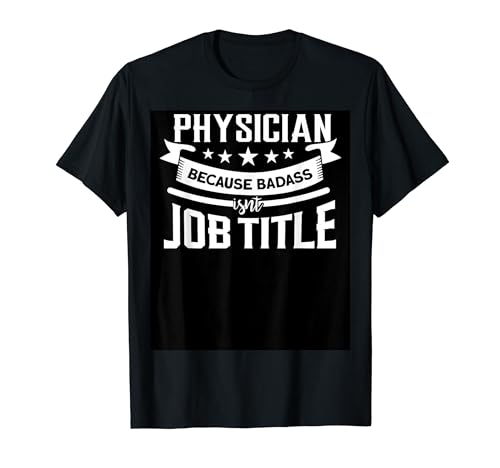 Médecin parce que Badass n'est pas un titre de poste T-Shirt