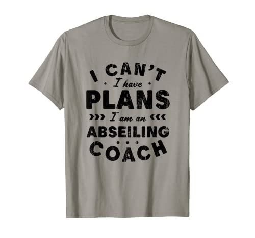I Can't I Have Plans Abseiling Coach Funny Rappel Humor Camiseta