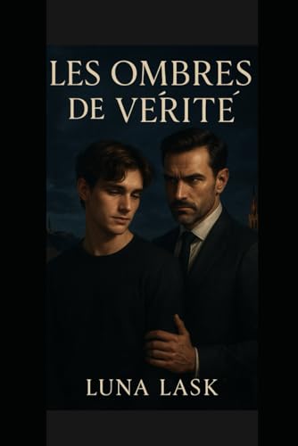 Les Ombres de la Vérité: Roman gay érotique et homoromance M/M — dark romance interdite entre dominance, soumission, différence d’âge, ennemis à amants, coming-out et romantic suspense psychologiqu