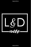 L + D Nurse: Blank Lined Labor and Delivery Nurse Journal Gift for L and D RN's. Perfect For Class Notes or Inspirational Thoughts and Dreams.
