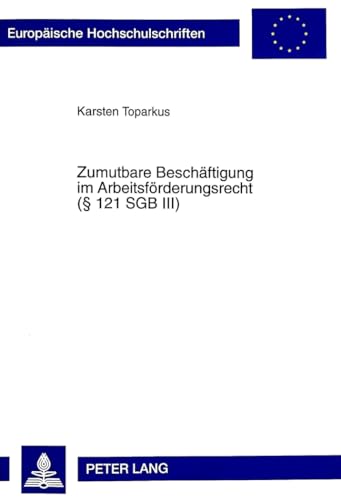 Zumutbare Beschäftigung im Arbeitsförderungsrecht ( 121 SGB III) (Europäische Hochschulschriften Recht) (German Edition)