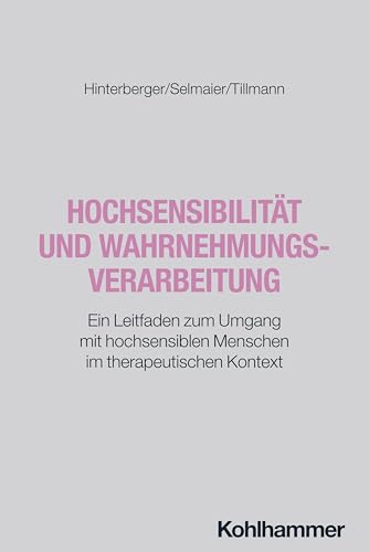 Hochsensibilität und Wahrnehmungsverarbeitung: Ein Leitfaden zum Umgang mit hochsensiblen Menschen im therapeutischen Kontext