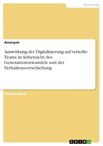 Auswirkung der Digitalisierung auf verteilte Teams in Anbetracht des Generationenwandels und der Verhaltensverschiebung (German Edition)