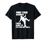 Mind Your Business I Need Money to Pay for Softball Dad T-Shirt