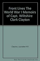 Front Lines The World War I Memoirs of Capt. Wiltshire  Clark Clayton 089725533X Book Cover
