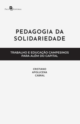 Pedagogia da solidariedade: trabalho e educação campesinos para além do Capital