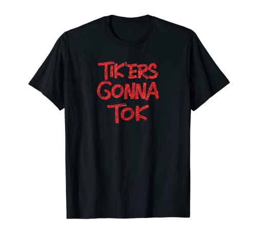Photo de Tik'ers Gonna Tok Mème humoristique T-Shirt