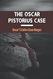  The Oscar Pistorius Case: Oscar\'S Entire Case Hinges