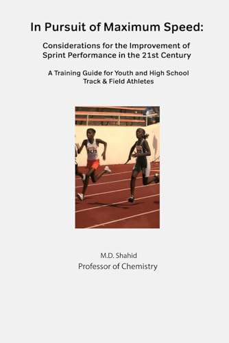In Pursuit of Maximum Speed: Considerations for the Improvement of Sprint Performance in the 21st Century: (A Guide for Youth and High School Track and Field Athletes) cover