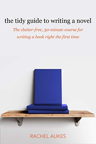 Cover of The Tidy Guide to Writing a Novel: The clutter-free, 30-minute guide for writing a book right the first time (Tidy Guides 1)