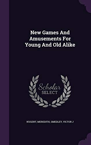 New Games And Amusements For Young And Old Alike