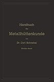  Handbuch der Metallhüttenkunde: Zweiter Band. Zink ― Cadmium ― Quecksilber ― Wismuth ― Zinn ― Antimon ― Arsen ― Nickel ― Kobalt ― Platin ― Alumumium