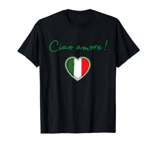 ¡Ciao Amore! (Hola amor) Camiseta
