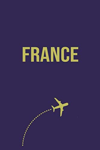 France Travel Journal: Study Abroad Student and Backpackers Book Essentials - Travelers Daily Diary Notebook Journals - Birthday or Holiday Gift for Women and Men