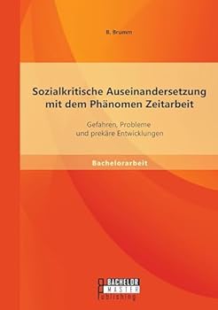 Paperback Sozialkritische Auseinandersetzung mit dem Phänomen Zeitarbeit: Gefahren, Probleme und prekäre Entwicklungen [German] Book