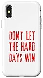 iPhone X/XS Don't Let The Hard Days Win - Red Distressed Lettering Case