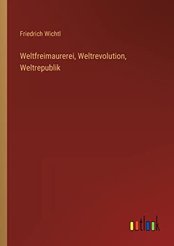 Weltfreimaurerei, Weltrevolution, Weltrepublik (German Edition)